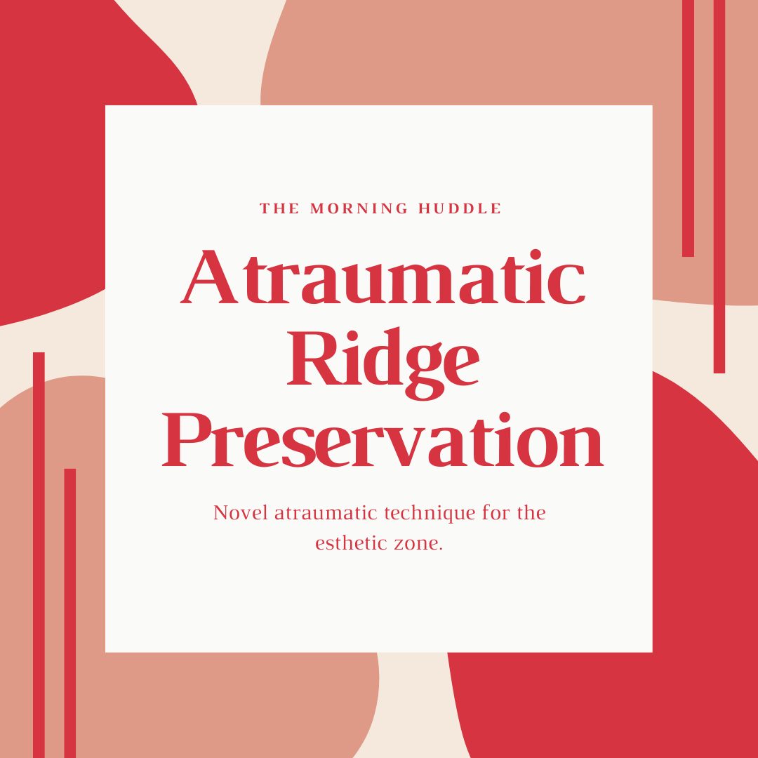 Atraumatic Ridge Preservation In The Esthetic Zone – Morning Huddle